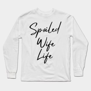 Spoiled Wife Life Long Sleeve T-Shirt